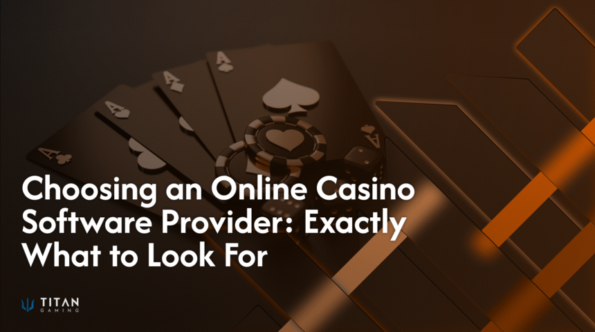 Choosing an Online Casino Software Provider: Exactly What to Look For